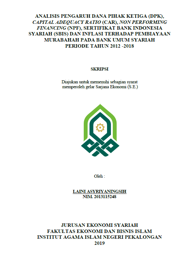 Analisis Pengaruh Dana Pihak Ketiga (DPK), Capital Adequacy Ratio ( CAR ), Non Performing Financing (NPF), Sertifikat Bank Indonesia Syariah (SBIS) dan Inflasi Terhadap Pembiayaan Murabahah Pada Bank Umum Syariah Periode Tahun 2012-2018