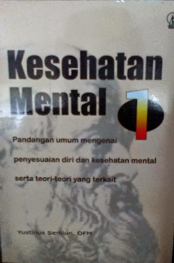 Kesehatan Mental 1 : Pandangan Umum mengenai Penyesuaian Diri dan Kesehatan Mental serta Teori-teori yang Terkait