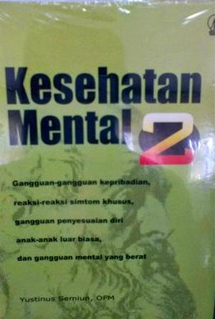 Kesehatan Mental 2 : Gangguan-gangguan Kepribadian Reasksi-reaksi Simtom Khusus, Gangguan Penyesuaian Diri Anak-anak Luar Biasa, dan Gangguan Mental yang Berat