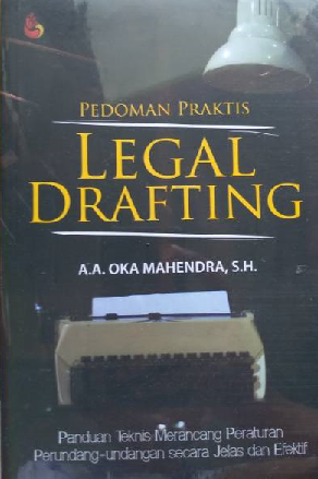 Pedoman Praktis Legal Drafting : Panduan Praktis Merancang Peraturan Perundang-undangan Secara Jelas dan Efektif