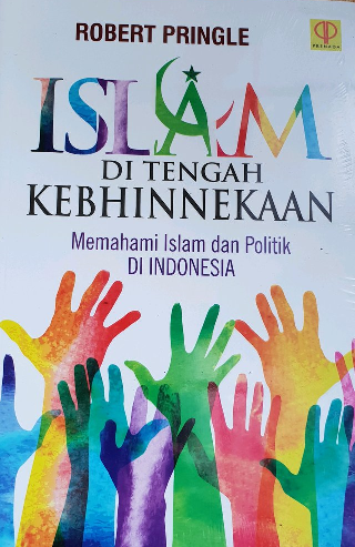 Islam di Tengah Kebhinnekaan : Memahami Islam dan Politik di Indonesia = Understanding Islam in Indonesia: Politics and Diversity