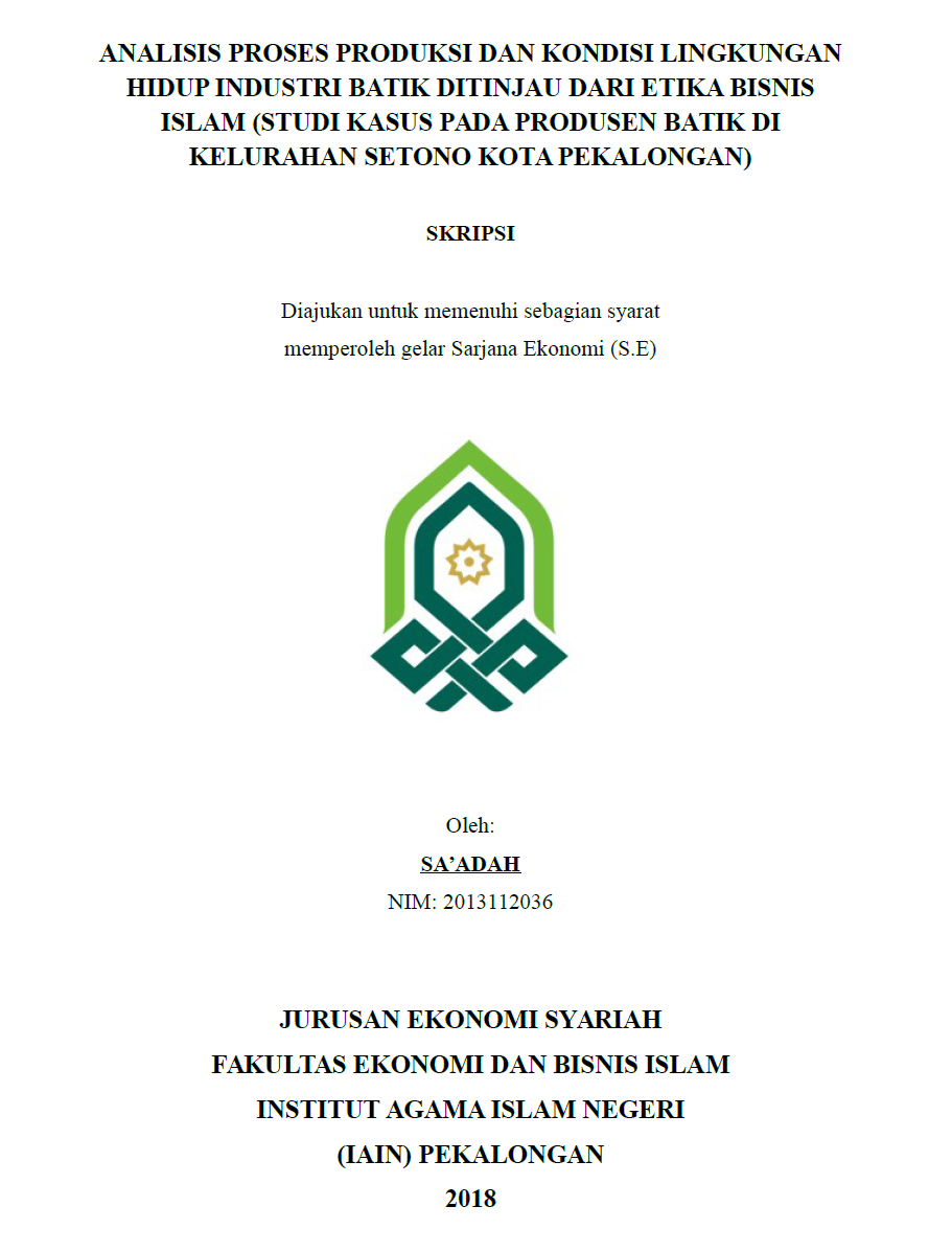 Analisis Proses Produksi dan Kondisi Lingkungan Hidup Industri Batik Ditinjau dari Etika Bisnis Islam (Studi Kasus pada Produsen Batik di Kelurahan Setono Kota Pekalongan)