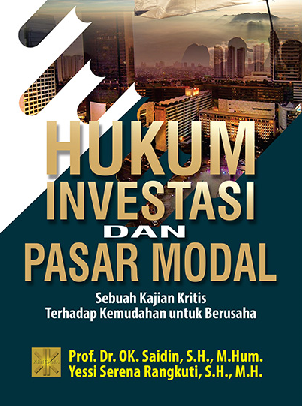 Hukum Investasi dan Pasar Modal : Sebuah Kajian Kritis Terhadap Kemudahan untuk Berusaha