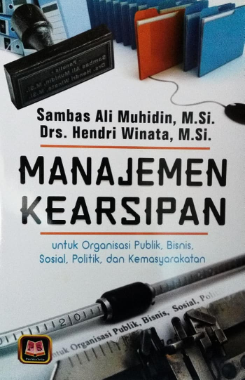 Manajemen Kearsipan untuk Organisasi Publik, Bisnis, Sosial, Politik, dan Kemasyarakatan