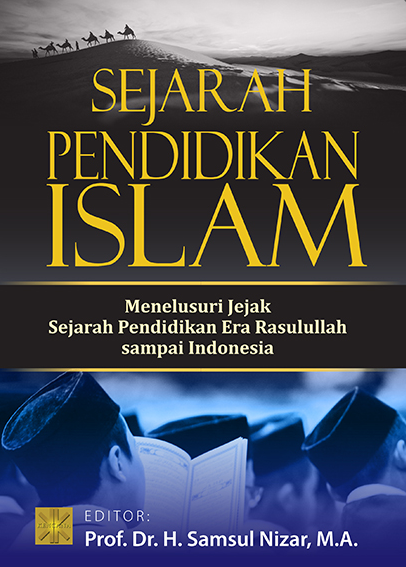 Sejarah Pendidikan Islam: Menelusuri Jejak Sejarah Pendidikan Era Rasulullah Sampai Indonesia