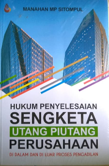 Hukum Penyelesaian Sengketa Utang Piutang Perusahaan di Dalam dan di Luar Proses Pengadilan