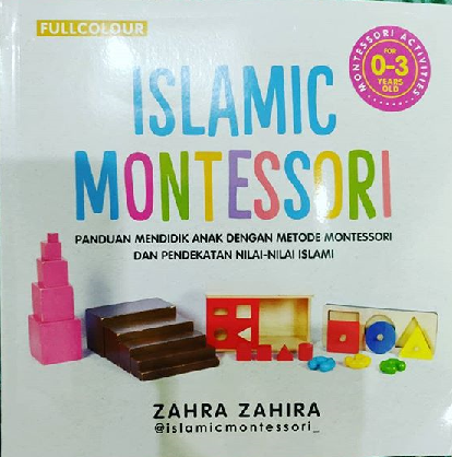 Islamic Montessori For 0-3 Year : Panduan Mendidik Anak dengan Metode Montessori dan Pendekatan Nilai-Nilai Islami