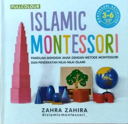 Islamic Montessori For 3-6 Year : Panduan Mendidik Anak dengan Metode Montessori dan Pendekatan Nilai-Nilai Islami