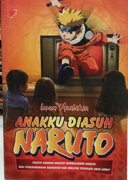 Anakku Diasuh Naruto : Positif atau Negatif Manga/Anime Naruto Bagi Perkembangan Kesehatan dan Kualitas Psikologi Anak Anda?