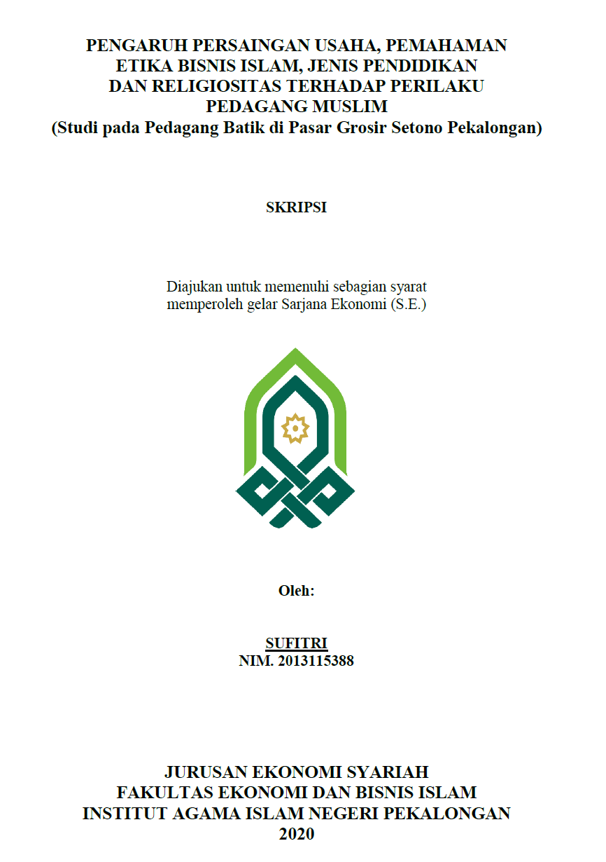 Pengaruh Persaingan Usaha, Pemahaman Etika Bisnis Islam, Jenis Pendidikan dan Religiositas Terhadap Perilaku Pedagang Muslim (Studi Pada Pedagang Batik di Pasar Grosir Setono Pekalongan)