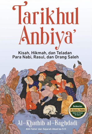 Tarikhul Anbiya' Kisah, Hikmah, dan Teladan Para Nabi, Rasul, dan Orang Saleh