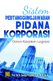 Sistem Pertanggungjawaban Pidana Korporasi: Dalam Kebijakan Legislasi