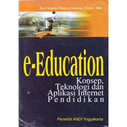 e-Education : Konsep, Teknologi dan Aplikasi Internet Pendidikan