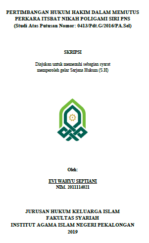 Pertimbangan Hukum Hakim Dalam Memutus Perkara Itsbat Nikah Poligami Siri PNS (studi Atas Putusan Nomor. 0413/Pdy.G/2016/PA.Sel)