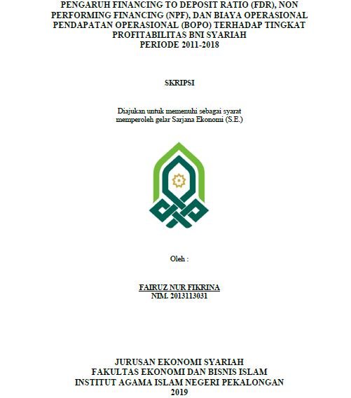 Pengaruh Financing To Deposit Ratio (FDR), Non Performing Financing (NPF), Dan Biaya Operasional Pendapatan Operasional (BOPO) Terhadap Tingkat Profitabilitas BNI Syariah Periode 2011-2018