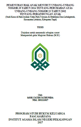 Pemenuhan Hak Anak Menurut Undang-undang Nomor 35 Tahun 2014 tentang Perubahan Atas Undang-undang Nomor 23 Tahun 2002 Tentang Perlindungan Anak (Studi Kasus di Panti Asuhan Yatim Piatu Yayasan Al-Mukhlisin Desa Lebakgowah, Kecamatan Lebaksiu, Kabupaten Tegal)