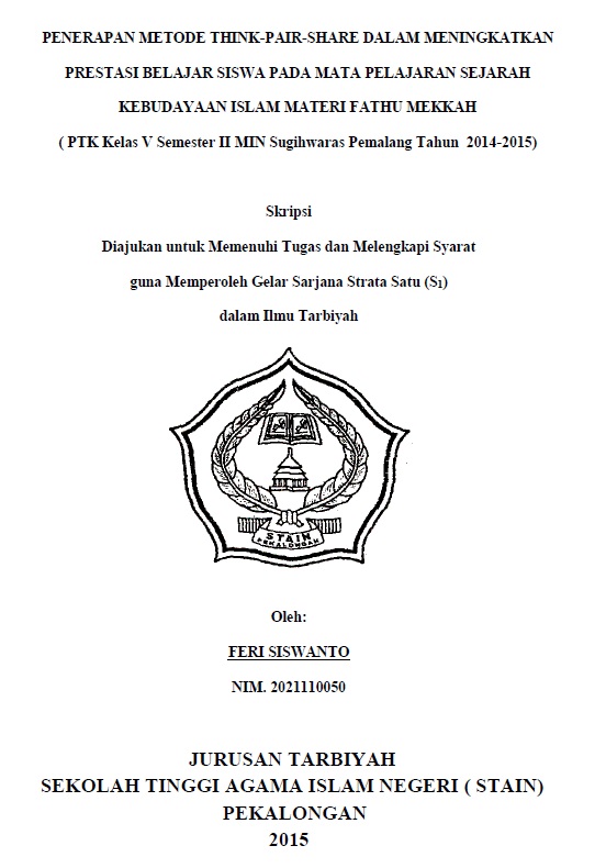 Penerapan Metode Think-Pair-Share Dalam Meningkatkan Prestasi Belajar Siswa Pada Mata Pelajaran Sejarah Kebudayaan Islam Materi Fathu Mekkah (PTK Kelas V II MIN Sugihwarah Pemalang Tahun 2014-2015)