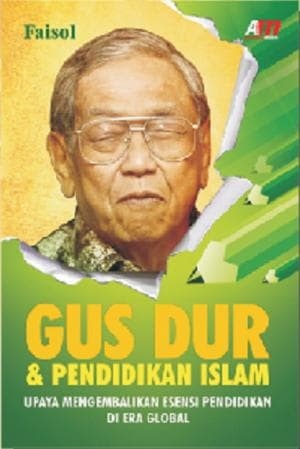 Gus Dur & Pendidikan Islam : Upaya Mengembalikan Esensi Pendidikan di Era Global