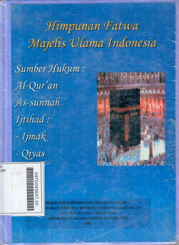 Himpunan Fatwa Majelis Ulama Indonesia : Sumber Hukum : Al-Quran, AS-sunnah; Ijtihad : Ijmak, Qiyas, dll