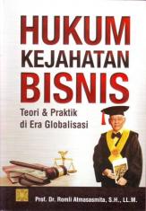 Hukum Kejahatan Bisnis : Teori dan Praktik di Era Globalisasi