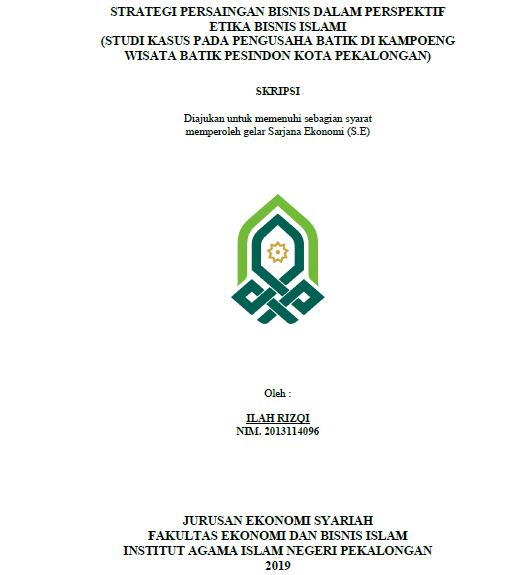 Strategi Persaingan Bisnis Dalam Perspektif Etika Bisnis Islami (Studi Kasus Pada Pengusaha Batik Di Kampoeng Wisata Batik Pesindon Kota Pekalongan)