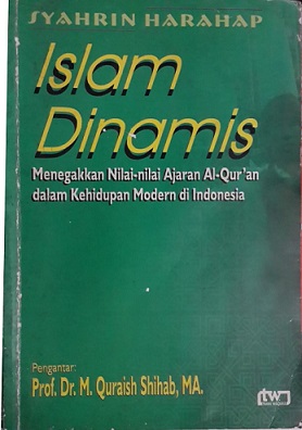 Islam Dinamis : Menegakkan Nilai-nilai Ajaran Al Quran dalam Kehidupan Modern di Indonesia