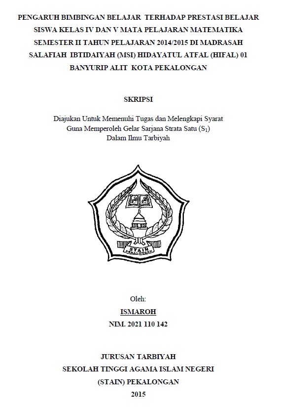 Pengaruh Bimbingan Belajar Terhadap Prestasi Belajar Siswa Kelas IV dan V Mata Pelajaran Matematika Semester II Tahun Pelajaran 2014/2015 di Madrasah Salafiah Ibtidaiyah (MSI) Hidayatul Atfal (HIFAL) 01 Banyurip Alit Kota Pekalongan