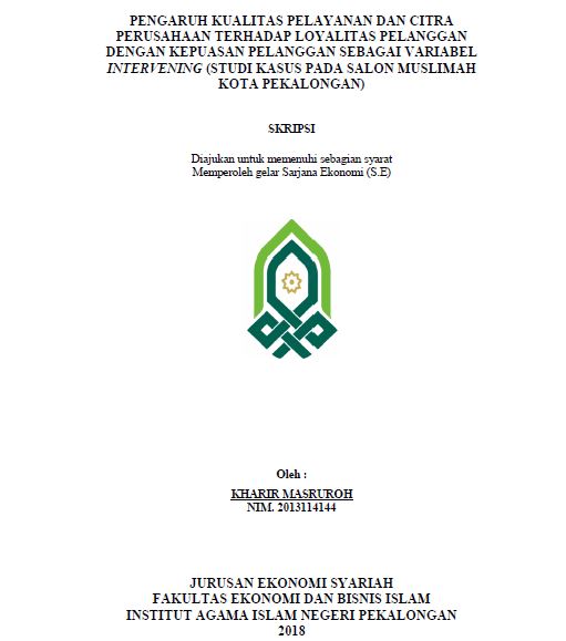 Pengaruh Kualitas Pelayanan Dan Citra Perusahaan Terhadap Loyalitas Pelanggan Dengan Kepuasan Pelanggan Sebagai Variabel Intervening (Studi Kasus Pada Salon Muslimah Kota Pekalongan)