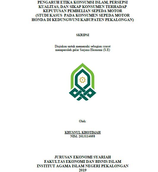 Pengaruh Etika Konsumsi Islam, Persepsi Kualitas, Dan Sikap Konsumen Terhadap Keputusan Pembelian Sepeda Motor (Studi Kasus Pada Konsumen Sepeda Motor Honda Di Kedungwuni Kabupaten Pekalongan)