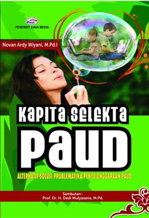 Kapita Selekta Paud : Alternatif-Solusi Problematika Penyelenggaraan PAUD