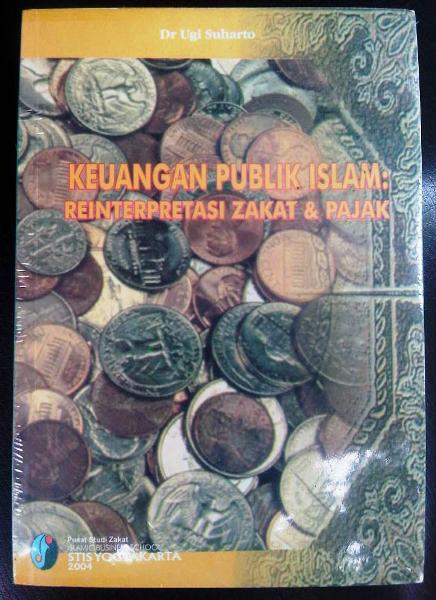 Keuangan Publik Islam : Reinterpretasi Zakat dan Pajak (Studi kitab al-amwal Abu Ubayd)