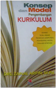 Konsep dan Model Pengembangan Kurikulum : Konsep, Teori, Prinsip, Prosedur, Komponen, Pendekatan, Model, Evaluasi dan Inovasi.