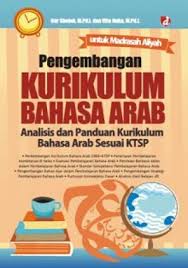 Pengembangan Kurikulum Bahasa Arab: Analisis dan Panduan Kurikulum Bahasa Arab Sesuai KTSP