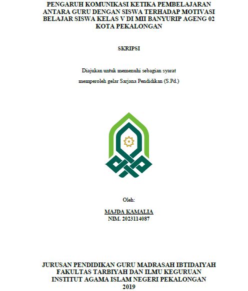 Pengaruh Komunikasi Ketika Pembelajaran Antara Guru Dengan Siswa Terhadap Motivasi Belajar Siswa Kelas V Di MII Banyurip Ageng 02 Kota Pekalongan