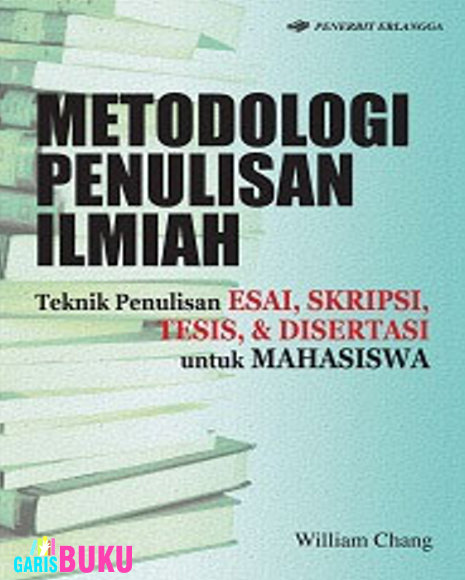 Metodologi Penulisan Ilmiah : Teknik Penulisan Esai, Skripsi, Tesis, Dan Disertasi untuk Mahasiswa