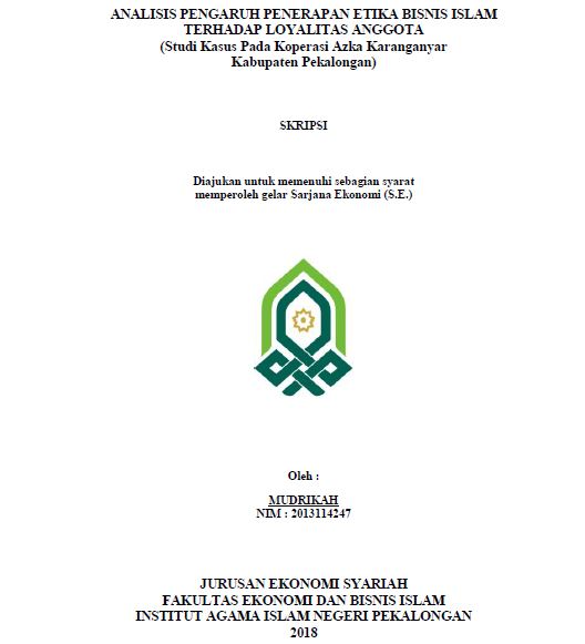 Analisis Pengaruh Penerapan Etika Bisnis Islam Terhadap Loyalitas Anggota (Studi Kasus Pada Koperasi Azka Karanganyar Kabupaten Pekalongan)