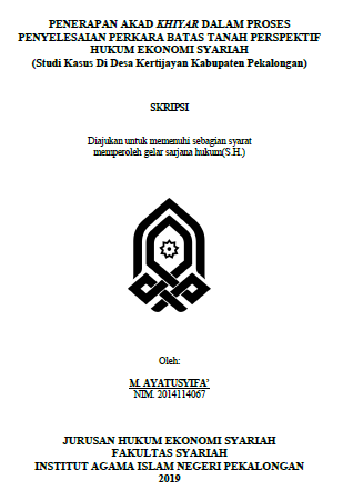 Penerapan Akad Khiyar Dalam Proses Penyelesaian Perkara Batas Tanah Perspektif Hukum Ekonomi Syariah (Studi Kasus di Desa Kertijayan Kabupaten Pekalongan)