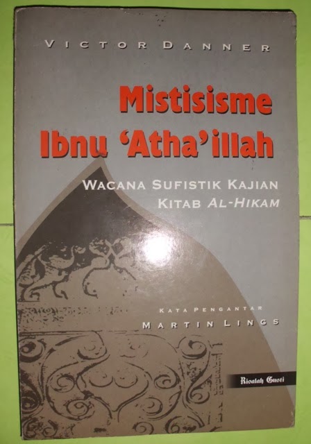 Ibn Athaillah s Shufi Aphorisme (Kitab Al-Hikam) = Mistisisme Ibnu Athaillah : Wacana Sufistik Kajian Kitab al-Hikam