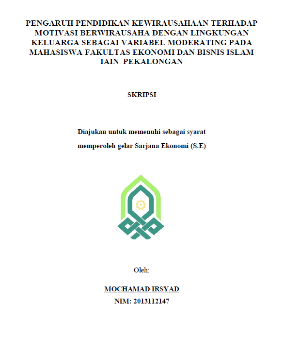 Pengaruh Pendidikan Kewirausahaan terhadap Motivasi Berwirausaha dengan Lingkungan Keluarga sebagai Variabel, Moderating pada Mahasiswa Fakultas Ekonomi dan Bisnis Islam Mahasiswa Fakultas Ekonomi dan Bisnis Islam IAIN Pekalongan