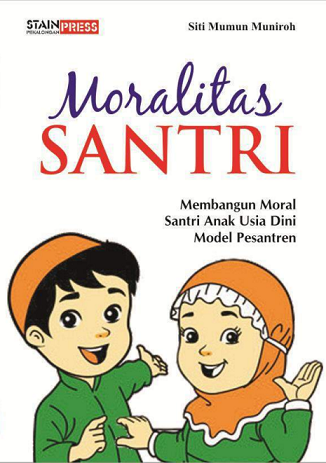 Moralitas Santri: Membangun Moral Santri Usia Dini Model Pesantren