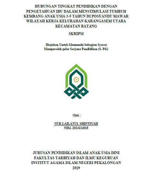 Hubungan Tingkat Pendidikan Dengan Pengetahuan Ibu Dalam Menstimulasi Tumbuh Kembang Anak Usia 3-5 Tahun Di Posyandu Mawar Wilayah Kerja Kelurahan Karangasem Utara Kecamatan Batang