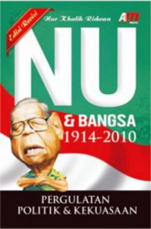 NU Dan Bangsa 1914-2010 : Pergulatan Politik Dan Kekuasaan