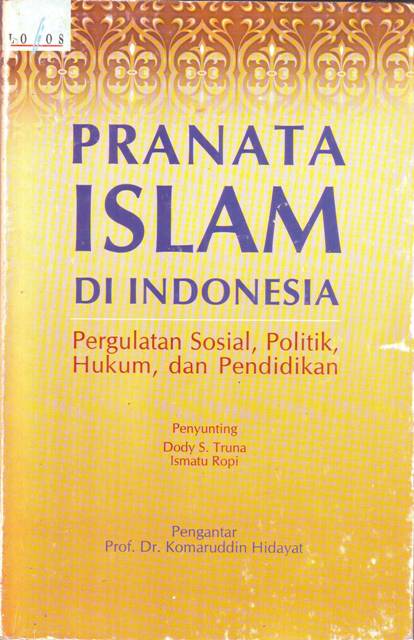 Pranata Islam di Indonesia : Pergulatan Sosial, Politik, Hukum, dan Pendidikan