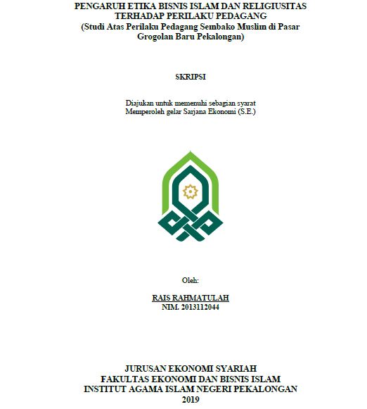 Pengaruh Etika Bisnis Islam Dan Religiusitas Terhadap Perilaku Pedagang (Studi Atas Perilaku Pedagang Sembako Muslim Di Pasar Grogolan Baru Pekalongan)