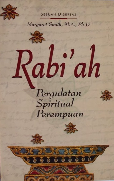 Rabiah the Mystic & Her Fellow-Saints in Islam = Rabiah : Pergulatan Spiritual Perempuan