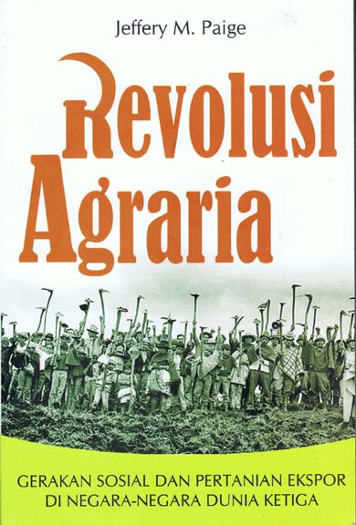 Agrarian Revolution: Social Movement and Export Agriculture in the Underdevelop World = Revolusi Agraria : Gerakan Sosial dan Pertanian Ekspor di Negara-negara Dunia Ketiga