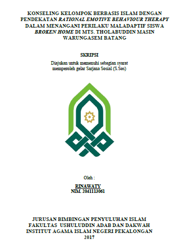 Konseling Kelompok Berbasis Islam Dengan Pendekatan Rational Emotive Behaviour Therapy Dalam Menangani Perilaku Maladaptif Siswa Broken Home Di MTS. Tholabuddin Masin Warungasem Batang