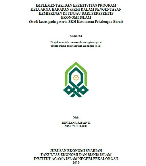 Implementasi Dan Efektivitas Program Keluarga Harapan(PKH) Dalam Pengentasan Kemiskinan Di Tinjau Dari Perspektif Ekonomi Islam (Studi Kasus Pada Peseta PKH Kecamatan Pekalongan Barat)