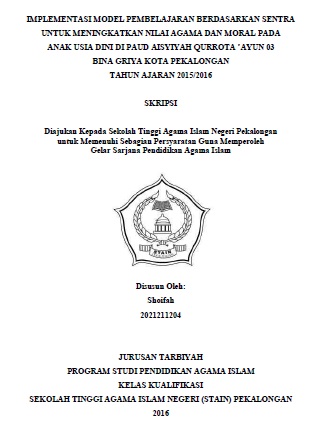 Implementasi Model Pembelajaran Berdasarkan Sentra untuk  Meningkatkan Nilai Agama dan Moral Pada Anak Usia Dini di PAUD Aisyiyah Qurrota Ayun 03 Bina Griya Kota Pekalongan Tahun Ajaran 2015/2016