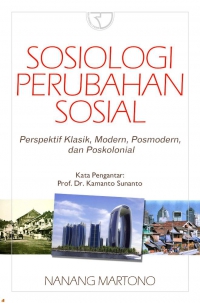 Sosiologi Perubahan Sosial : Perspektif Klasik, Modern, Posmodern, dan Poskolonial